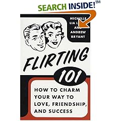 Flirting 101: How to Charm Your Way to Love, Friendship, and Success