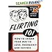 Flirting 101: How to Charm Your Way to Love, Friendship, and Success
