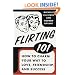 Flirting 101: How to Charm Your Way to Love, Friendship, and Success