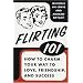 Flirting 101: How to Charm Your Way to Love, Friendship, and Success