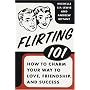 Flirting 101: How to Charm Your Way to Love, Friendship, and Success