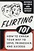 Flirting 101: How to Charm Your Way to Love, Friendship, and Success