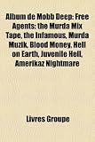 Album de Mobb Deep: Free Agents: the Murda Mix Tape, the Infamous, Murda Muzik, Blood Money, Hell on Earth, Juvenile Hell, Amerikaz Nightmare (French Edition)