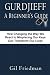 Gurdjieff, A Beginner's Guide: How Changing The Way We React To Misplacing Our Keys Can Transform Our Lives