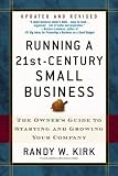 Running a 21st-Century Small Business: The Owner`s Guide to Starting and Growing Your Company