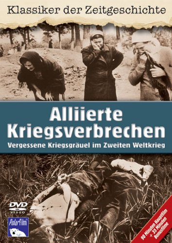 Alliierte Kriegsverbrechen - Vergessene Kriegsgräuel im Zweiten Weltkrieg
