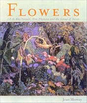 Flowers: J.E.H. MacDonald, Tom Thomson and the Group of Seven