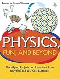 Physics, Fun, and Beyond: Electrifying Projects and Inventions from Recycled and Low-Cost Materials