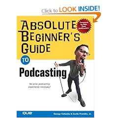 Absolute Beginner's Guide to Podcasting (Absolute Beginner's Guides)