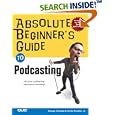 Absolute Beginner's Guide to Podcasting (Absolute Beginner's Guide)