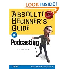 Absolute Beginner's Guide to Podcasting (Absolute Beginner's Guides)