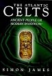 The Atlantic Celts: Ancient People or Modern Invention?
