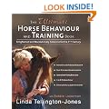 The Ultimate Horse Behaviour and Training Book: A Revolutionary and Enlightened Approach for the 21st Century