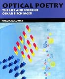Optical Poetry: The Life and Work of Oskar Fischinger