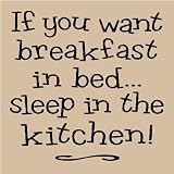If you want breakfast in bed, sleep in the kitchen