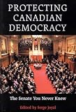Protecting Canadian Democracy: The Senate You Never Knew