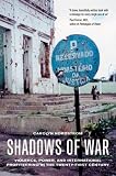 Shadows of War: Violence, Power, and International Profiteering in the Twenty-First Century (California Series in Public Anthropology, 10)