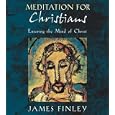 Meditation for Christians: Entering the Mind of Christ by James Finley