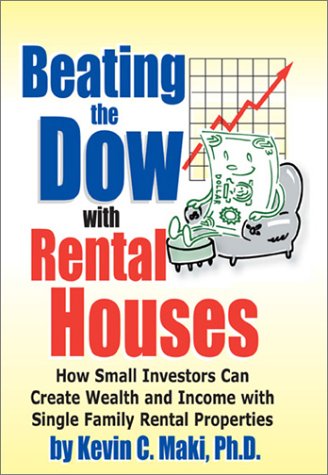 Beating the Dow with Rental Houses: How Small Investors Can Create Wealth and Income with Single-Family Rental Properties