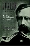 Custer and the Great Controversy: The Origin and Development of a Legend