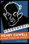Henry Cowell: A Man Made of Music