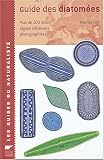 Guide des diatom�es : Plus de 300 micro-algues silicieuses photographi�es
