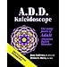 A.D.D. Kaleidoscope The Many Faces of Adult Attention Deficit Disorder
