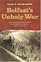 Belfast's Unholy War: The Troubles of the 1920s