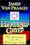 Healing Grief: Reclaiming Life After Any Loss
