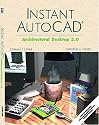 Instant AutoCAD: Architectural Desktop 3.0