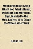 Mafia Comedies: Some Like It Hot, Prizzi's Honor, Mobsters and Mormons, Gigli, Married to the Mob, Analyze This, Oscar, the Whole Nine-