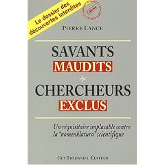 Savants maudits, Chercheurs exclus : Tome 1, Un r�quisitoire implacable contre la nomenclatura scientifique