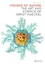 Visions of Nature: The Art And Science of Ernst Haeckel