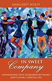 In Sweet Company: Conversations with Extraordinary Women About Living a Spiritual Life