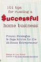 101 Tips for Running a Successful Home Business: Proven Strategies and Sage Advice for the At-Home Entrepreneur (Roxbury Park Books)