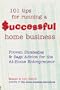 101 Tips for Running a Successful Home Business: Proven Strategies and Sage Advice for the At-Home Entrepreneur (Roxbury Park Books)