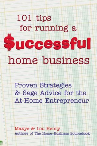 101 Tips for Running a Successful Home Business: Proven Strategies and Sage Advice for the At-Home Entrepreneur (Roxbury Park Books)