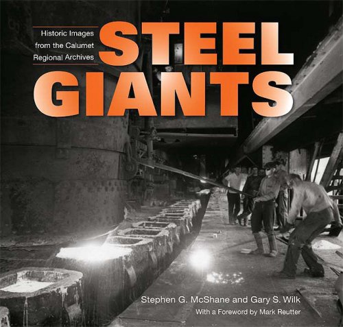 Steel Giants: Historic Images from the Calumet Regional Archives Steel Giants: Historic Images from the Calumet Regional Archives