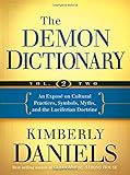 The Demon Dictionary Volume Two: An Expos&eacute; on Cultural Practices, Symbols, Myths, and the Luciferian Doctrine (Volume 2)