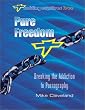 Pure Freedom: Breaking the Addiction to Pornography