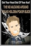 Get Your Head Out Of Your Ace! Black & White Edition: The No Mucking Around Texas Holdem Poker Guide (Volume 1)