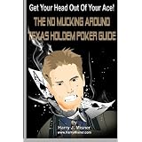 Get Your Head Out Of Your Ace! Black & White Edition: The No Mucking Around Texas Holdem Poker Guide (Volume 1)