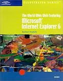 The World Wide Web Featuring Microsoft Internet Explorer 6 ? Illustrated Brief