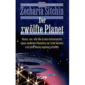 Der zw�lfte Planet. Wann, wo, wie die ersten Astronauten eines anderen Planeten zur Erde kamen und den Homo Sapiens schufen