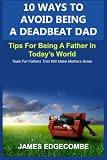 10 Ways To Avoid Being A Deadbeat Dad: Tips For Being A Father In  Today's World
