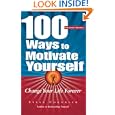 100 Ways To Motivate Yourself: Change Your Life Forever