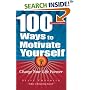 100 Ways To Motivate Yourself: Change Your Life Forever