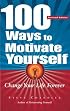 100 Ways To Motivate Yourself: Change Your Life Forever