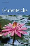 Gartenteiche. Richtig anlegen, bepflanzen und kultivieren