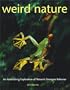 Weird Nature: An Astonishing Exploration of Nature's Strangest Behavior